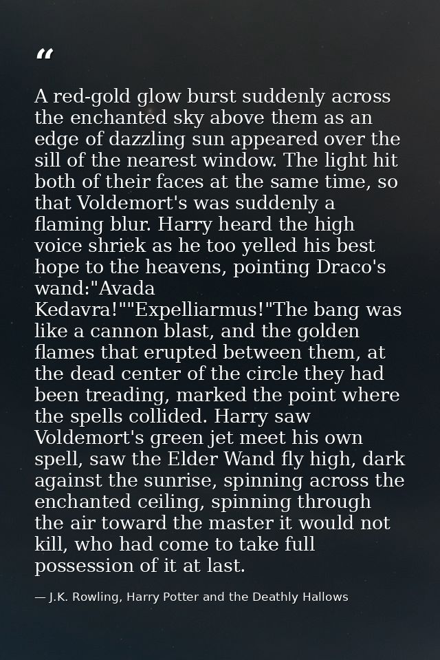 A red-gold glow burst suddenly across the enchanted sky above them as an edge of dazzling sun appeared over the sill of  — J.K. Rowling, Harry Potter and the Deathly Hallows