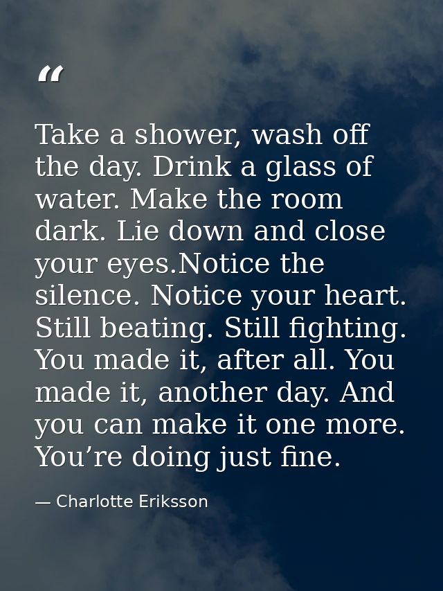 Take a shower, wash off the day. Drink a glass of water. Make the room dark. Lie down and close your eyes.Notice the sil — Charlotte Eriksson
