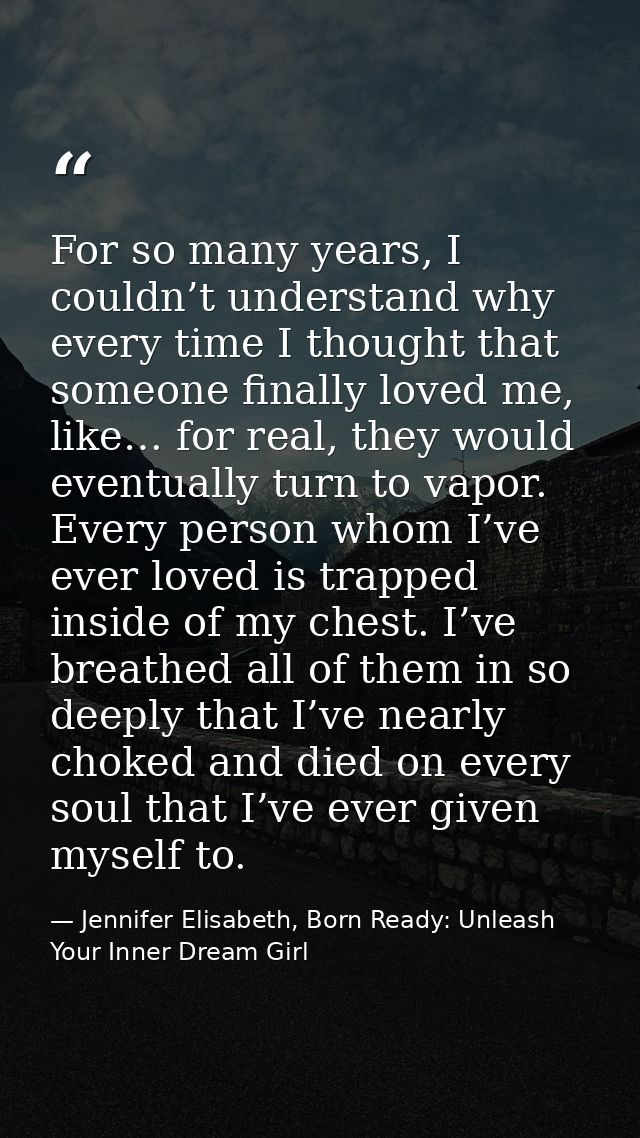 For so many years, I couldn’t understand why every time I thought that someone finally loved me, like… for real, they wo — Jennifer Elisabeth, Born Ready: Unleash Your Inner Dream Girl