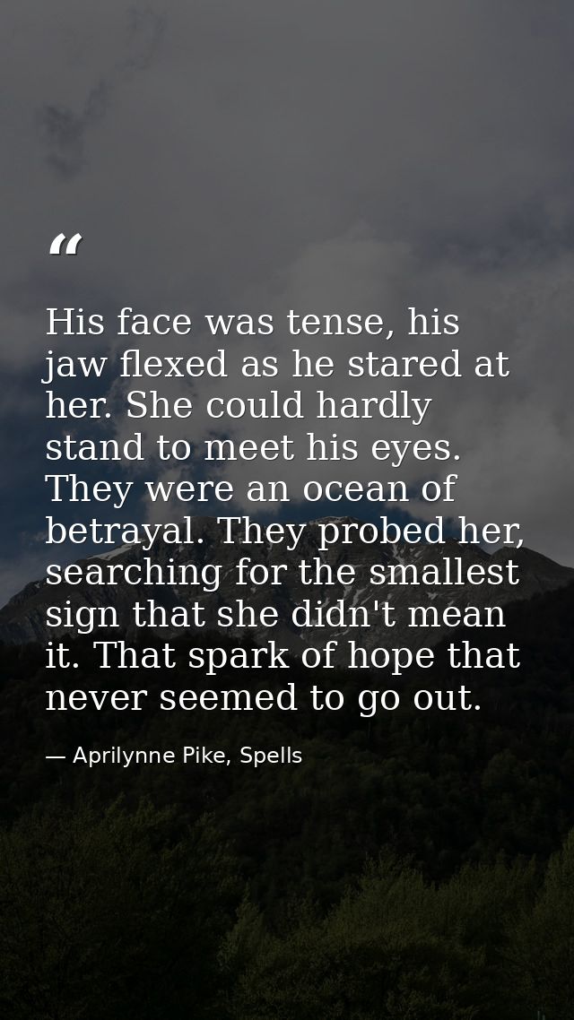 His face was tense, his jaw flexed as he stared at her. She could hardly stand to meet his eyes. They were an ocean of b — Aprilynne Pike, Spells