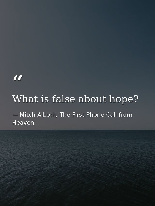 What is false about hope? — Mitch Albom, The First Phone Call from Heaven