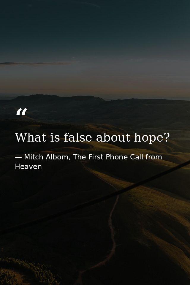 What is false about hope? — Mitch Albom, The First Phone Call from Heaven