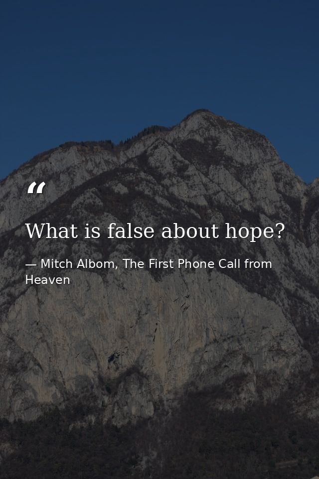 What is false about hope? — Mitch Albom, The First Phone Call from Heaven