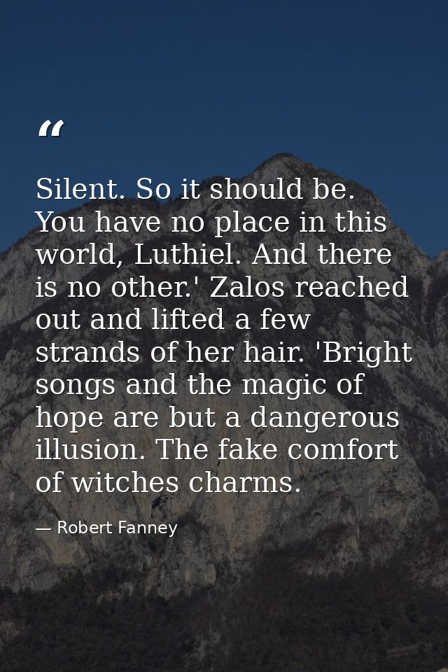 Silent. So it should be. You have no place in this world, Luthiel. And there is no other.' Zalos reached out and lifted  — Robert Fanney