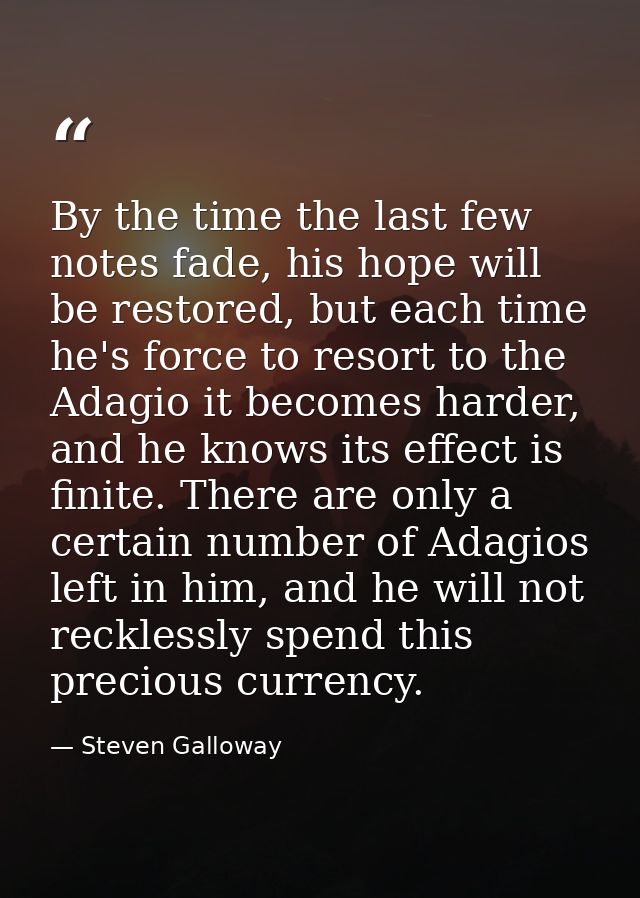 By the time the last few notes fade, his hope will be restored, but each time he's force to resort to the Adagio it beco — Steven Galloway