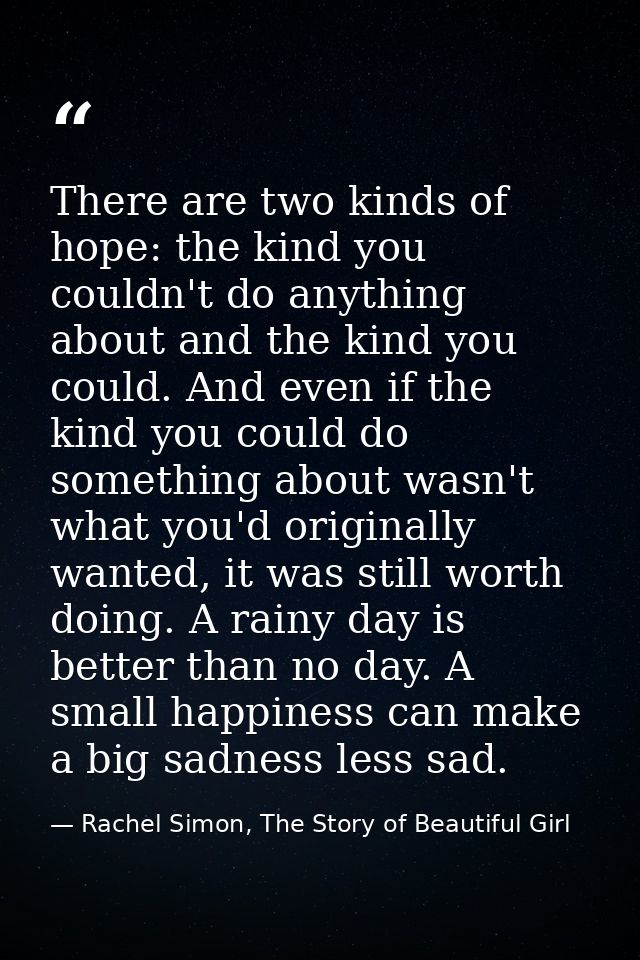 There are two kinds of hope: the kind you couldn't do anything about and the kind you could. And even if the kind you co — Rachel Simon, The Story of Beautiful Girl