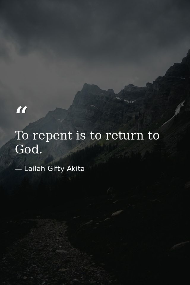 To repent is to return to God. — Lailah Gifty Akita