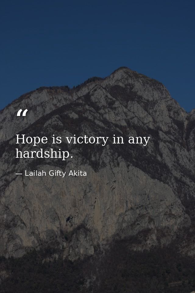 Hope is victory in any hardship. — Lailah Gifty Akita