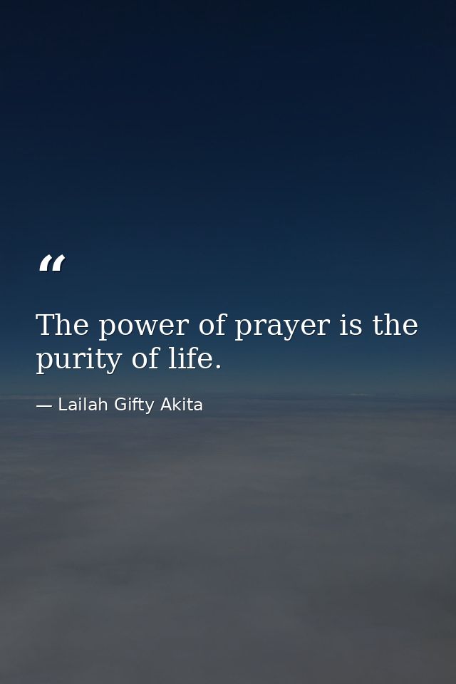 The power of prayer is the purity of life. — Lailah Gifty Akita