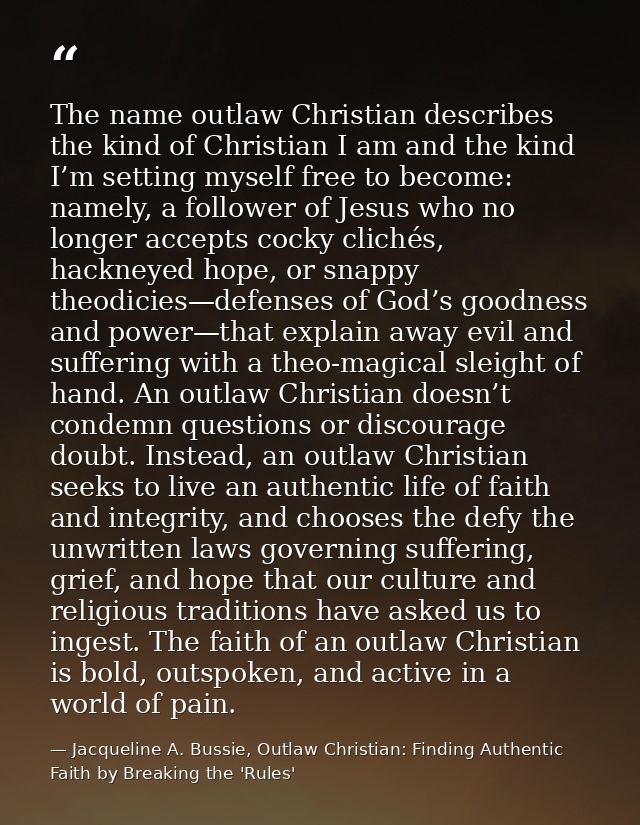 The name outlaw Christian describes the kind of Christian I am and the kind I’m setting myself free to become: namely, a — Jacqueline A. Bussie, Outlaw Christian: Finding Authentic Faith by Breaking the 'Rules'