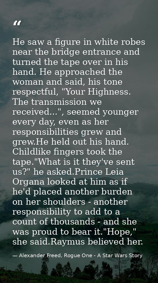He saw a figure in white robes near the bridge entrance and turned the tape over in his hand. He approached the woman an — Alexander Freed, Rogue One - A Star Wars Story