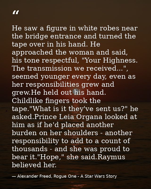 He saw a figure in white robes near the bridge entrance and turned the tape over in his hand. He approached the woman an — Alexander Freed, Rogue One - A Star Wars Story