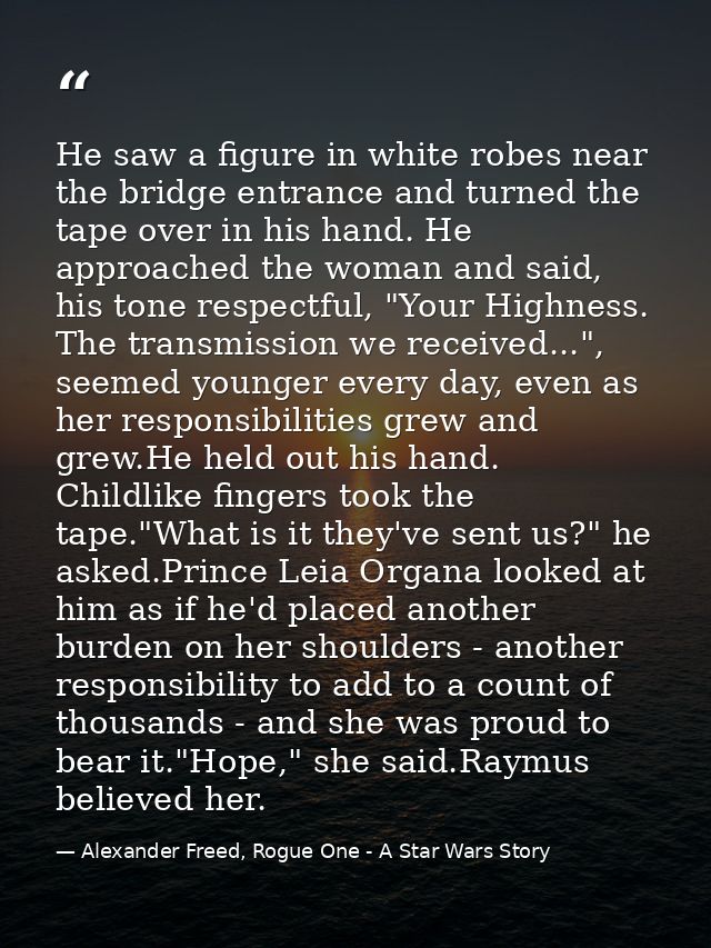 He saw a figure in white robes near the bridge entrance and turned the tape over in his hand. He approached the woman an — Alexander Freed, Rogue One - A Star Wars Story