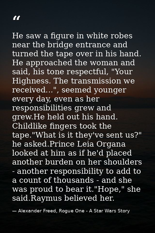 He saw a figure in white robes near the bridge entrance and turned the tape over in his hand. He approached the woman an — Alexander Freed, Rogue One - A Star Wars Story