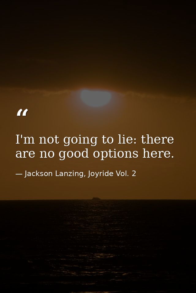 I'm not going to lie: there are no good options here. — Jackson Lanzing, Joyride Vol. 2