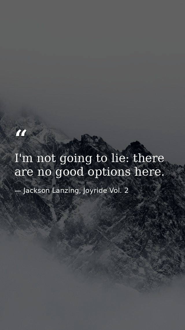 I'm not going to lie: there are no good options here. — Jackson Lanzing, Joyride Vol. 2
