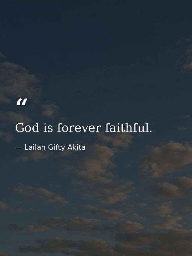 God is forever faithful. — Lailah Gifty Akita