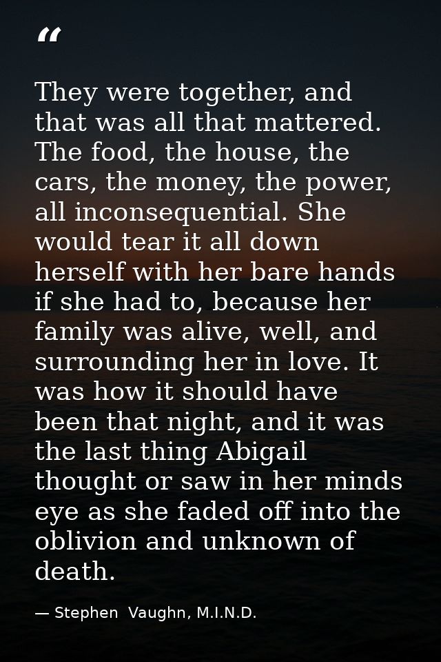 They were together, and that was all that mattered. The food, the house, the cars, the money, the power, all inconsequen — Stephen  Vaughn, M.I.N.D.