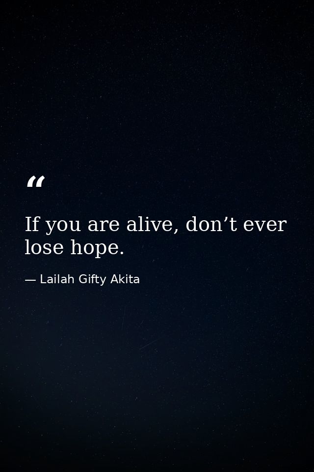 If you are alive, don’t ever lose hope. — Lailah Gifty Akita
