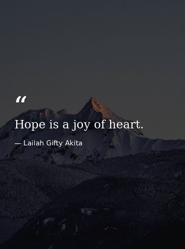 Hope is a joy of heart. — Lailah Gifty Akita