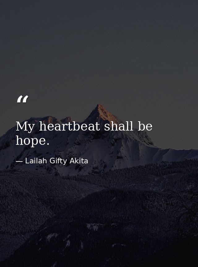 My heartbeat shall be hope. — Lailah Gifty Akita