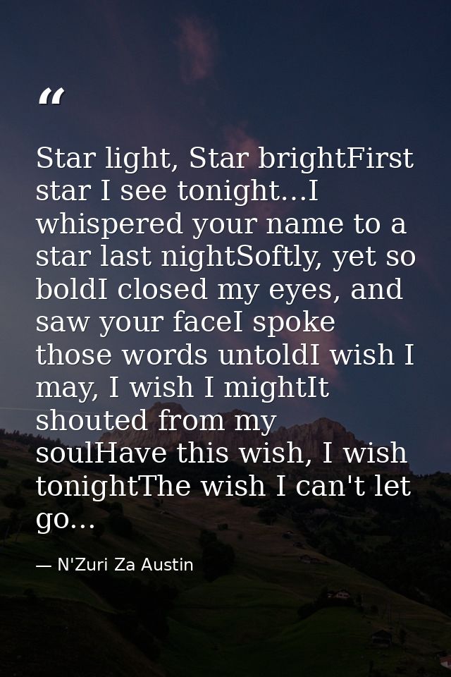 Star light, Star brightFirst star I see tonight…I whispered your name to a star last nightSoftly, yet so boldI closed my — N'Zuri Za Austin
