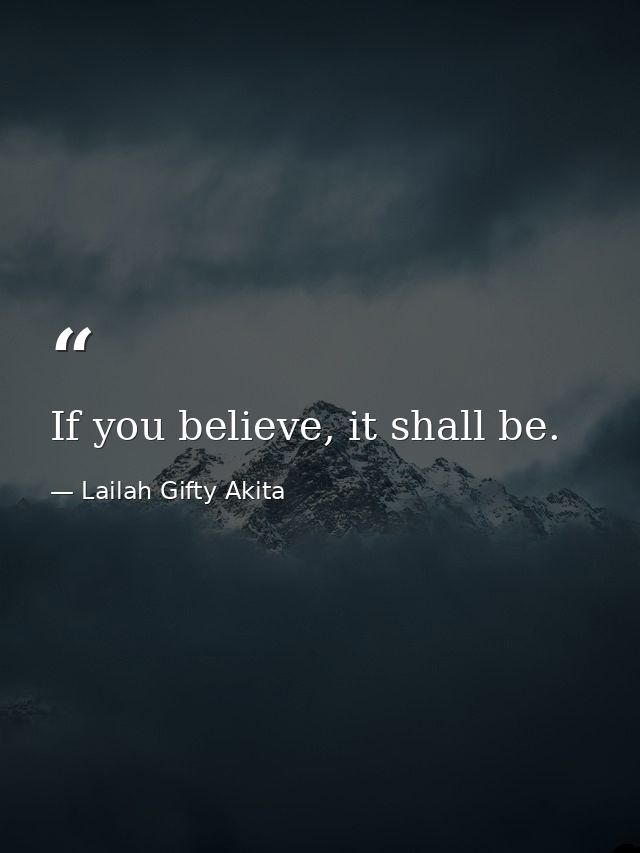 If you believe, it shall be. — Lailah Gifty Akita