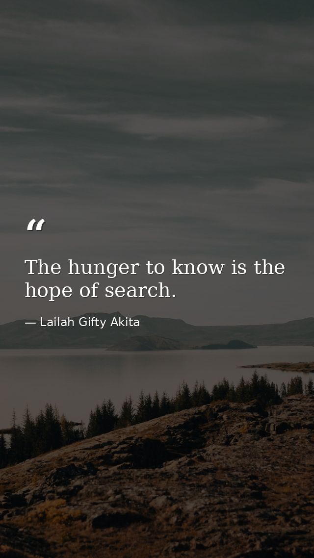 The hunger to know is the hope of search. — Lailah Gifty Akita