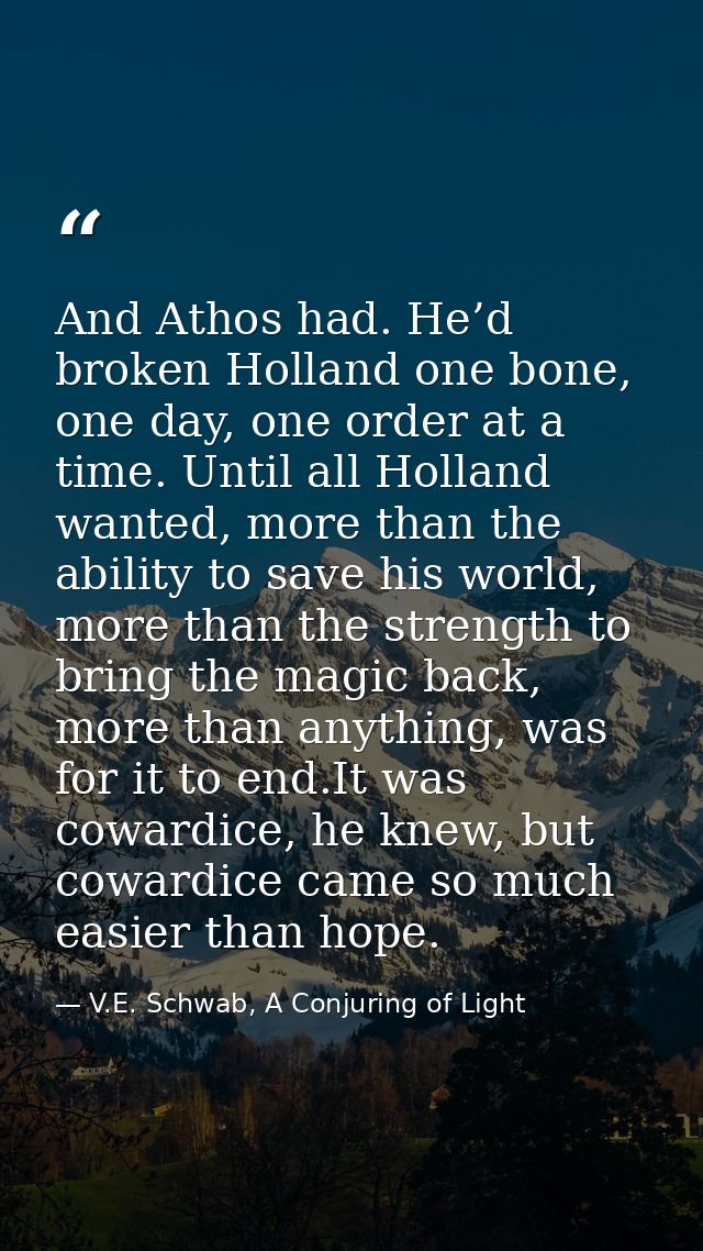 And Athos had. He’d broken Holland one bone, one day, one order at a time. Until all Holland wanted, more than the abili — V.E. Schwab, A Conjuring of Light