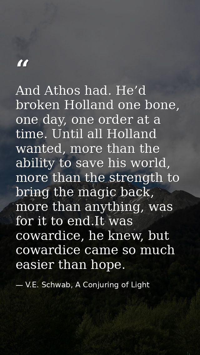 And Athos had. He’d broken Holland one bone, one day, one order at a time. Until all Holland wanted, more than the abili — V.E. Schwab, A Conjuring of Light