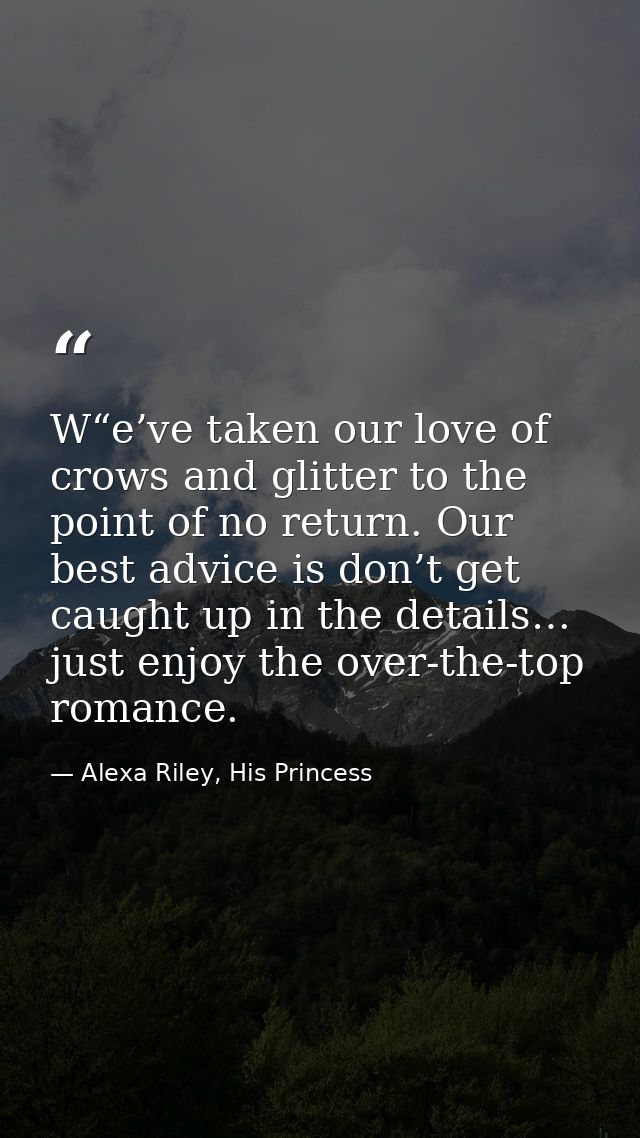 W“e’ve taken our love of crows and glitter to the point of no return. Our best advice is don’t get caught up in the deta — Alexa Riley, His Princess