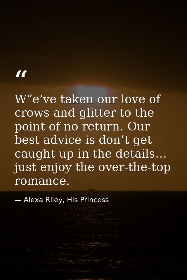 W“e’ve taken our love of crows and glitter to the point of no return. Our best advice is don’t get caught up in the deta — Alexa Riley, His Princess