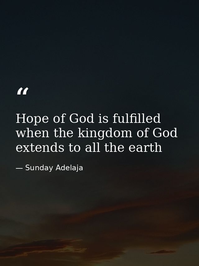 Hope of God is fulfilled when the kingdom of God extends to all the earth — Sunday Adelaja