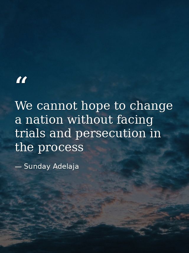 We cannot hope to change a nation without facing trials and persecution in the process — Sunday Adelaja
