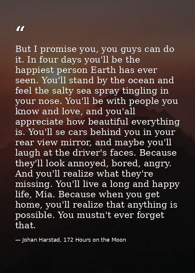 But I promise you, you guys can do it. In four days you'll be the happiest person Earth has ever seen. You'll stand by t — Johan Harstad, 172 Hours on the Moon