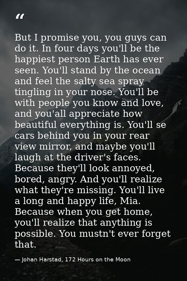 But I promise you, you guys can do it. In four days you'll be the happiest person Earth has ever seen. You'll stand by t — Johan Harstad, 172 Hours on the Moon