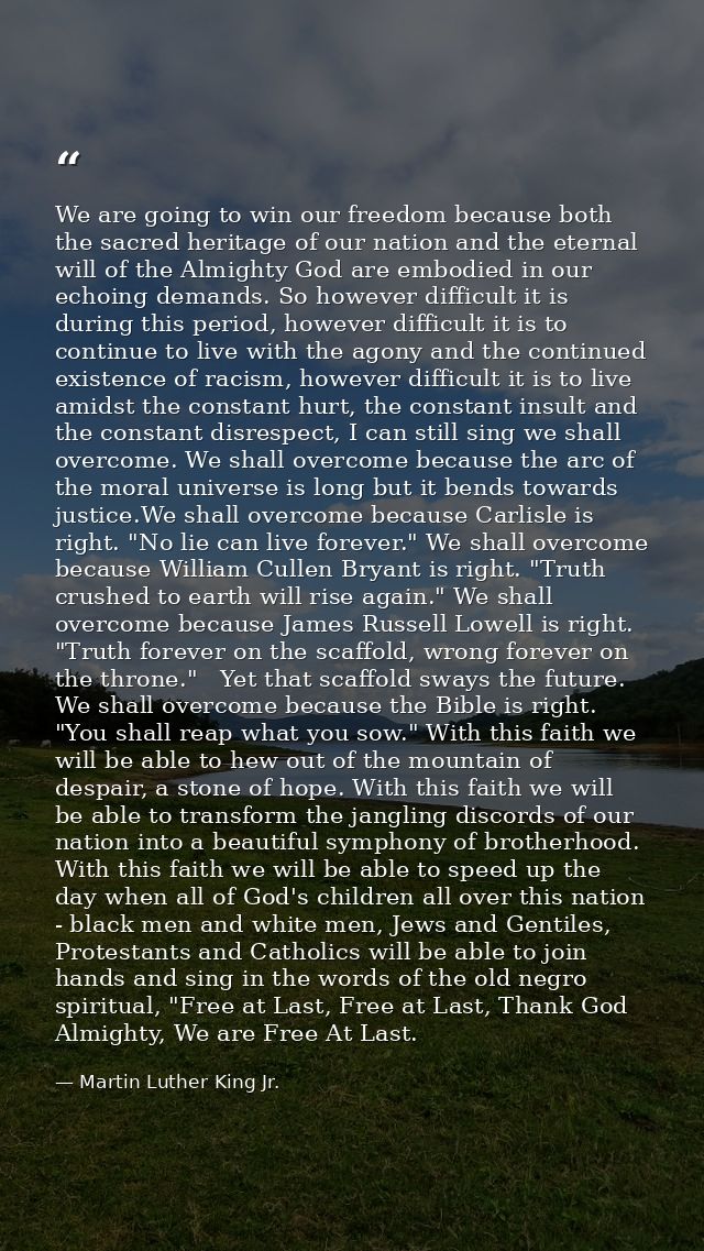 We are going to win our freedom because both the sacred heritage of our nation and the eternal will of the Almighty God  — Martin Luther King Jr.