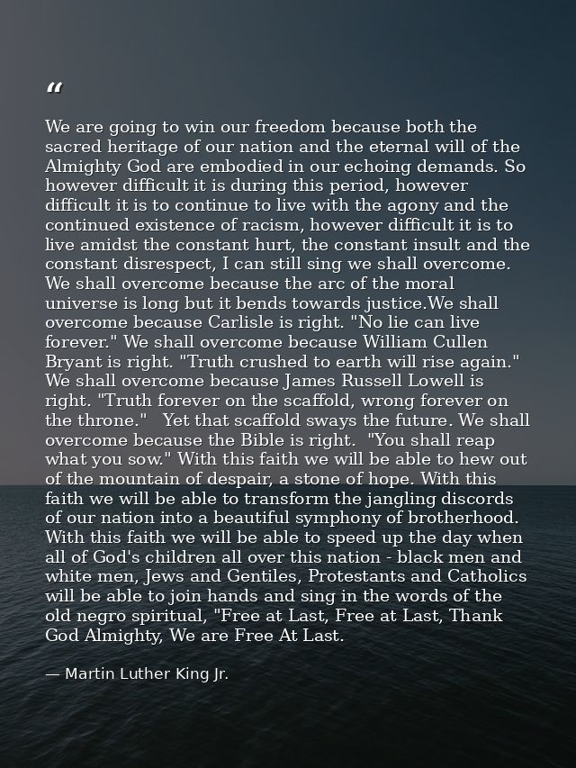 We are going to win our freedom because both the sacred heritage of our nation and the eternal will of the Almighty God  — Martin Luther King Jr.