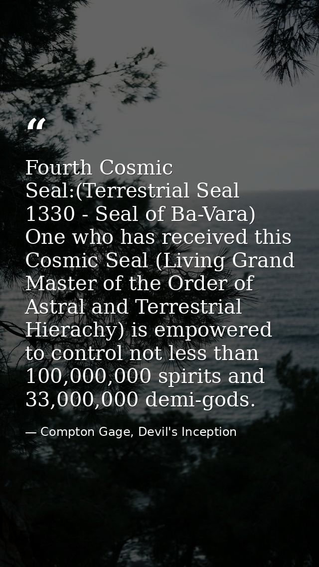 Fourth Cosmic Seal:(Terrestrial Seal 1330 - Seal of Ba-Vara) One who has received this Cosmic Seal (Living Grand Master  — Compton Gage, Devil's Inception