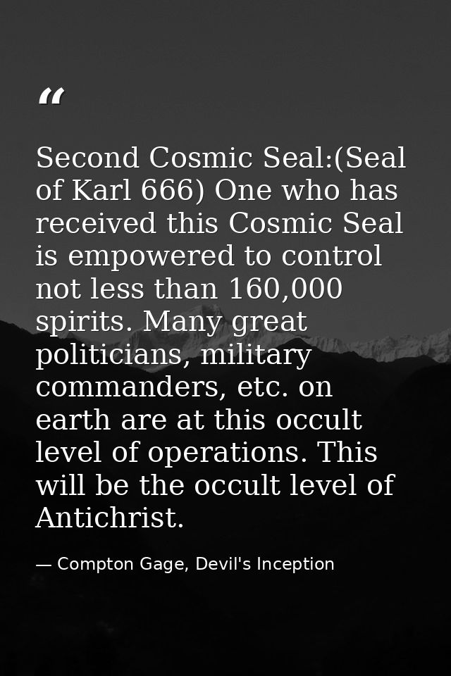 Second Cosmic Seal:(Seal of Karl 666) One who has received this Cosmic Seal is empowered to control not less than 160,00 — Compton Gage, Devil's Inception