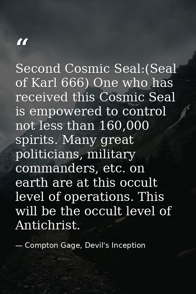 Second Cosmic Seal:(Seal of Karl 666) One who has received this Cosmic Seal is empowered to control not less than 160,00 — Compton Gage, Devil's Inception