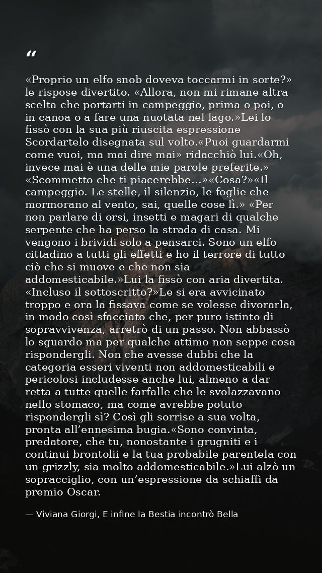 «Proprio un elfo snob doveva toccarmi in sorte?» le rispose divertito. «Allora, non mi rimane altra scelta che portarti  — Viviana Giorgi, E infine la Bestia incontrò Bella