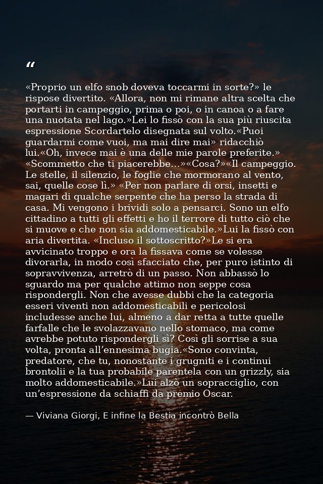 «Proprio un elfo snob doveva toccarmi in sorte?» le rispose divertito. «Allora, non mi rimane altra scelta che portarti  — Viviana Giorgi, E infine la Bestia incontrò Bella