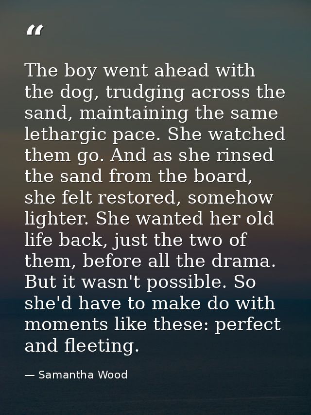 The boy went ahead with the dog, trudging across the sand, maintaining the same lethargic pace. She watched them go. And — Samantha Wood