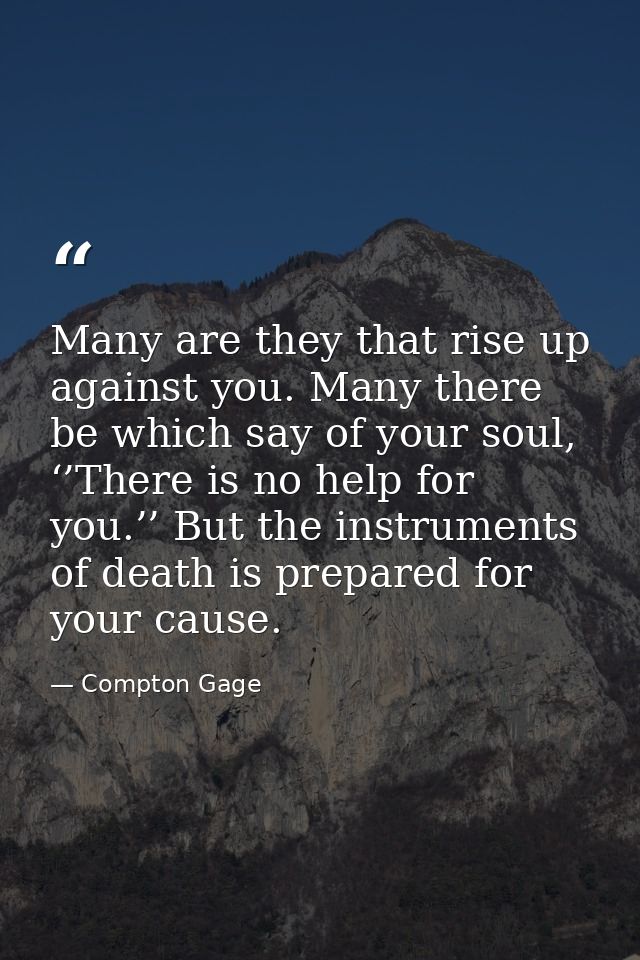 Many are they that rise up against you. Many there be which say of your soul, ‘’There is no help for you.’’ But the inst — Compton Gage