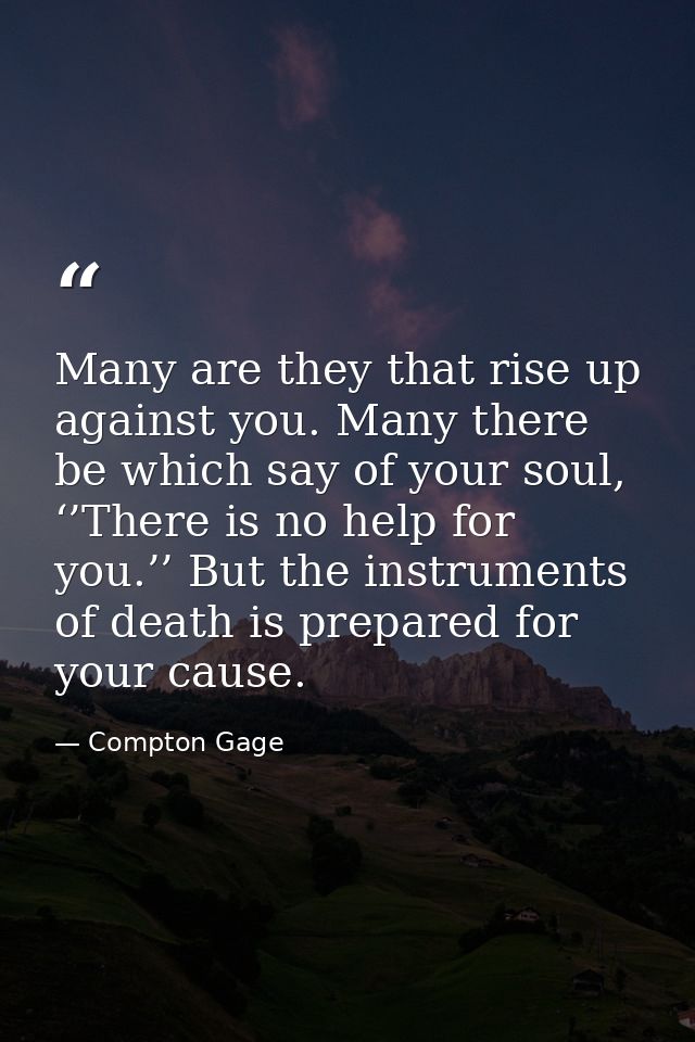 Many are they that rise up against you. Many there be which say of your soul, ‘’There is no help for you.’’ But the inst — Compton Gage