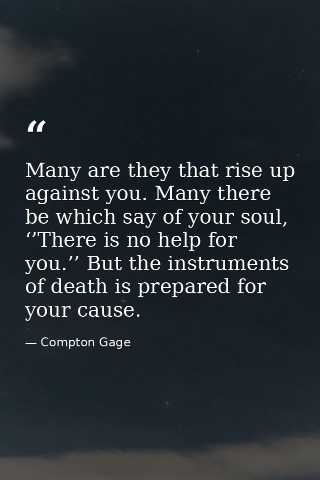 Many are they that rise up against you. Many there be which say of your soul, ‘’There is no help for you.’’ But the inst — Compton Gage