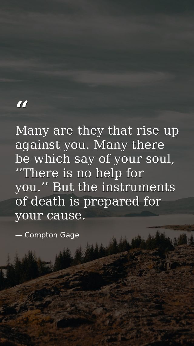 Many are they that rise up against you. Many there be which say of your soul, ‘’There is no help for you.’’ But the inst — Compton Gage