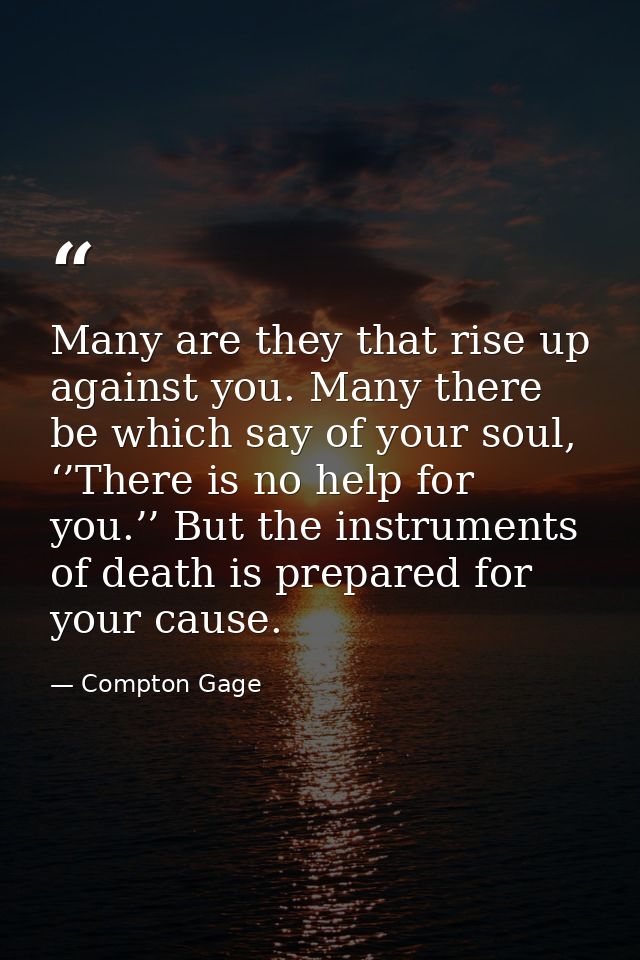 Many are they that rise up against you. Many there be which say of your soul, ‘’There is no help for you.’’ But the inst — Compton Gage
