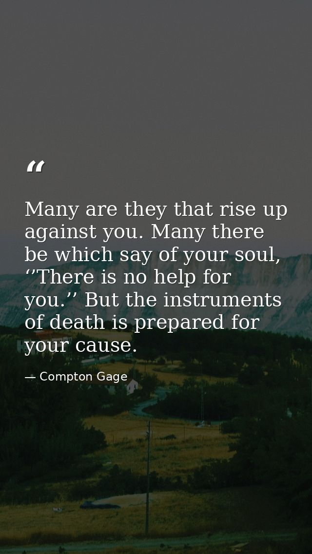 Many are they that rise up against you. Many there be which say of your soul, ‘’There is no help for you.’’ But the inst — Compton Gage